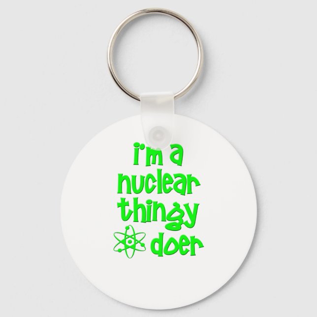 I'm A Nuclear Thingy Doer Keychain (Front)