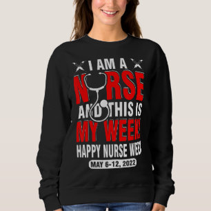 I'm A Nurse And This Is My Week 2022 Happy Nurse W Sweatshirt