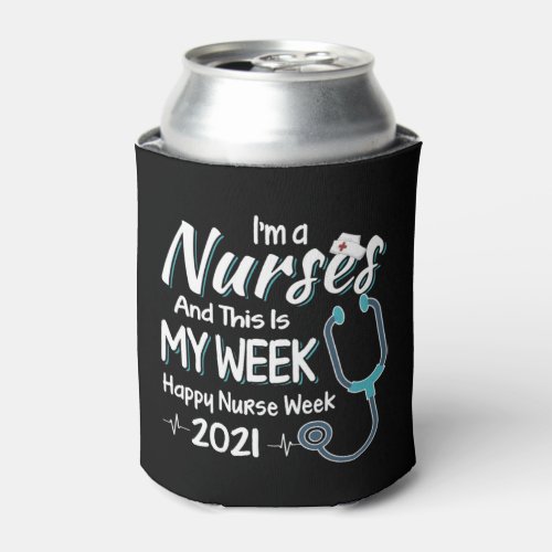 Im A Nurse And This Is My Week Happy Nurse Week 2 Can Cooler