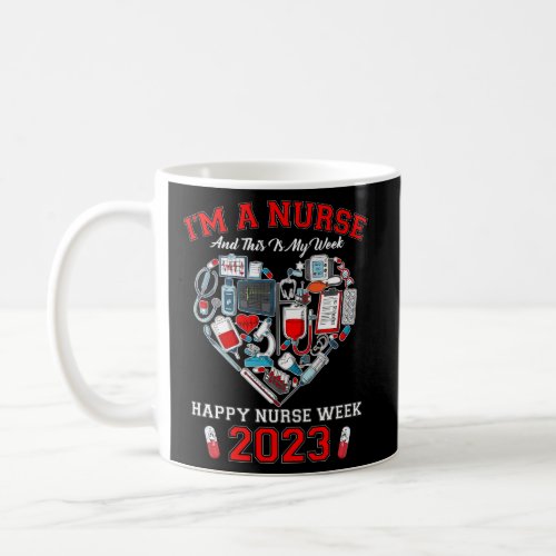 IM A Nurse And This Is My Week Happy Nurse Week 2 Coffee Mug