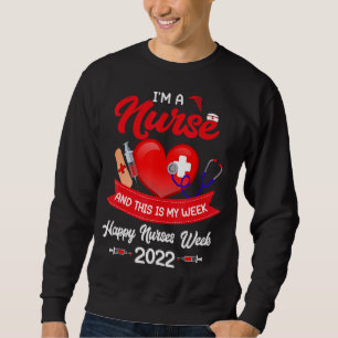 I'm A Nurse And This Is My Week Happy Nurse Week 2 Sweatshirt
