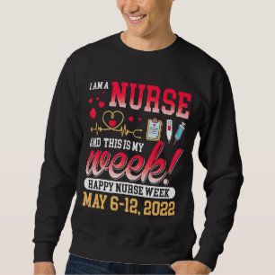 I'm A Nurse And This Is My Week Happy Nurse Week 2 Sweatshirt