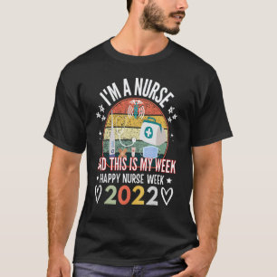 I'm A Nurse And This Is My Week Happy Nurse Week 2 T-Shirt