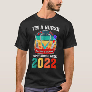 I'm A Nurse And This Is My Week Happy Nurse Week 2 T-Shirt