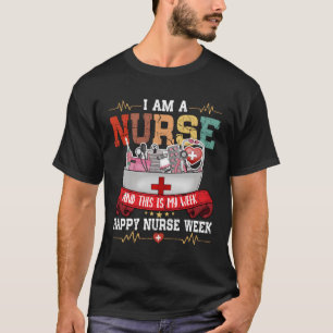 I'M A Nurse And This Is My Week Happy Nurse Week 2 T-Shirt