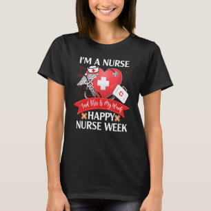 I'm A Nurse And This Is My Week Happy Nurse Week 2 T-Shirt