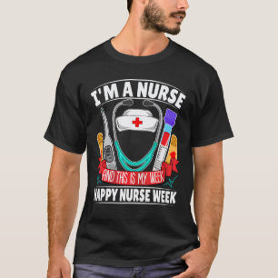 I'm A Nurse And This Is My Week Happy Nurse Week 2 T-Shirt
