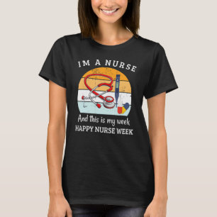 I'm A Nurse And This Is My Week Happy Nurse Week 2 T-Shirt