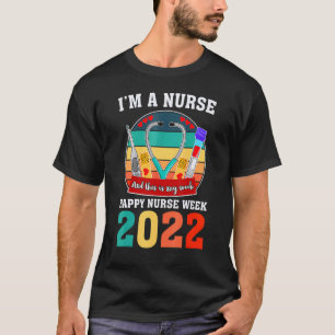 I'm A Nurse And This Is My Week Happy Nurse Week 2 T-Shirt