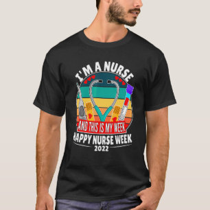 I'm A Nurse And This Is My Week Happy Nurse Week 2 T-Shirt