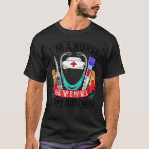 I'm A Nurse And This Is My Week Happy Nurse Week 2 T-Shirt