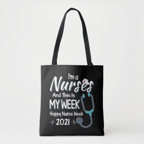 Im A Nurse And This Is My Week Happy Nurse Week 2 Tote Bag