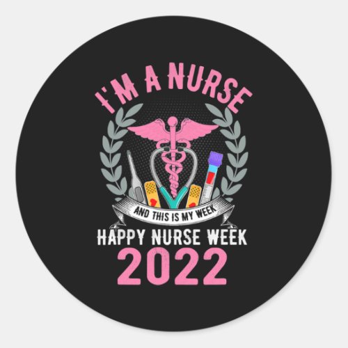 Im A Nurse And This Is My Week Happy Nurse Week Classic Round Sticker