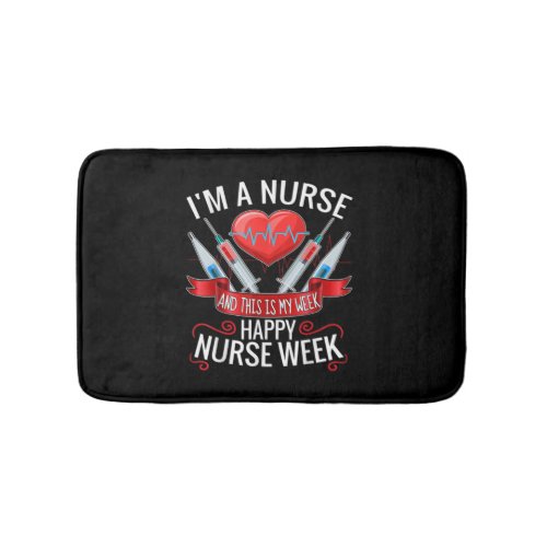 Im A Nurse And This Is My Week Happy Nurse Week P Bath Mat