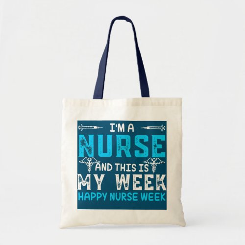 Im A Nurse And This Is My Week Happy Nurse Week  Tote Bag