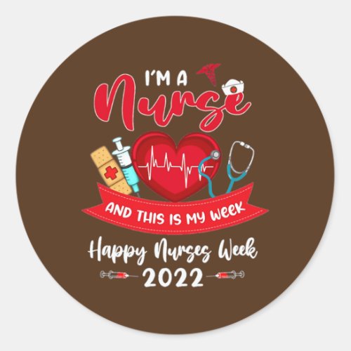 Im A Nurse And This Is My Week Happy Nurses Week Classic Round Sticker