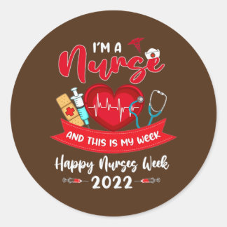 I'm A Nurse And This Is My Week Happy Nurses Week Classic Round Sticker