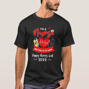 I'm A Nurse And This Is My Week Happy Nurses Week T-Shirt
