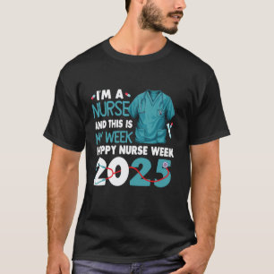 I'm A Nurse And This Is My Week May 6 12 Happy Nur T-Shirt