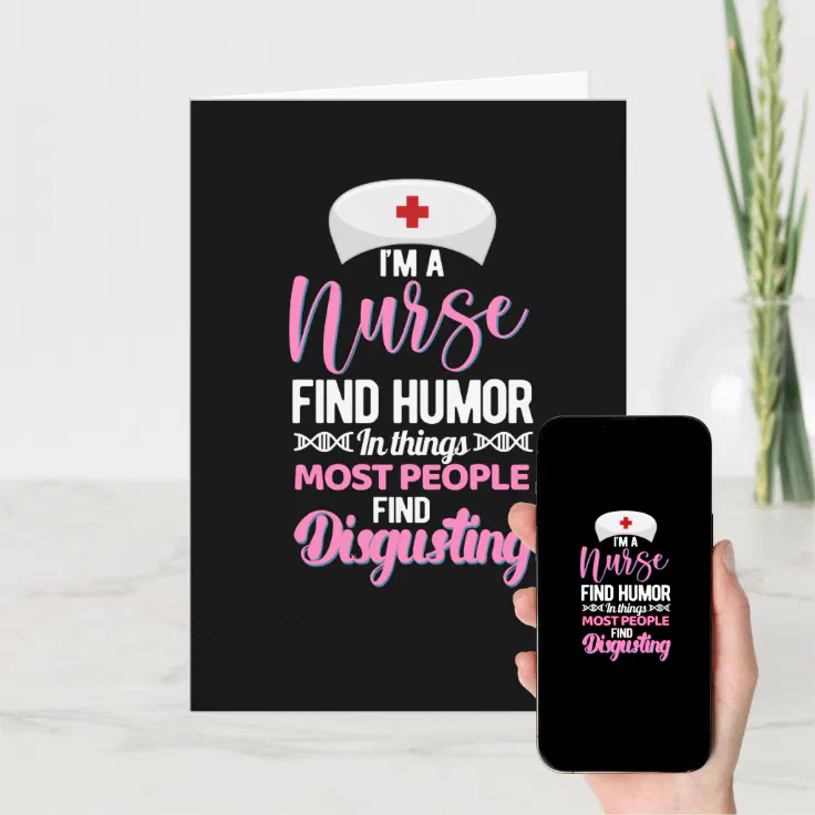 Im a nurse find humor in things - funny nurse card | Zazzle