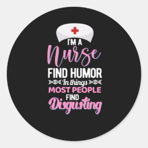 Im a nurse find humor in things - funny nurse classic round sticker