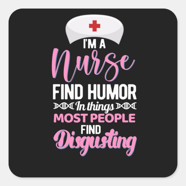 Im a nurse find humor in things - funny nurse square sticker (Front)
