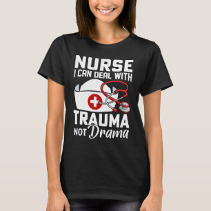 I'm a Nurse I Deal With Trauma Not Drama T-Shirt