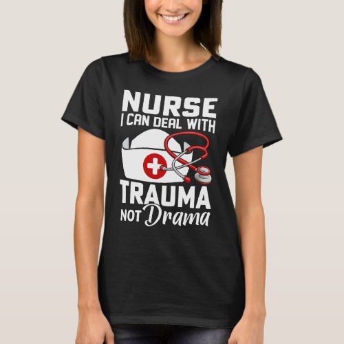 Im a Nurse I Deal With Trauma Not Drama T_Shirt