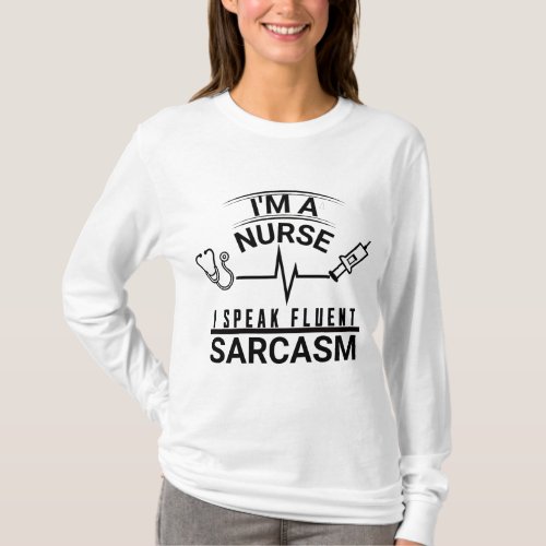 IM A NURSE I SPEAK FLUENT SARCASM T_Shirt
