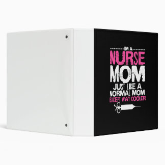I'm a Nurse Mom Just Like A Normal Mom Except Way 3 Ring Binder