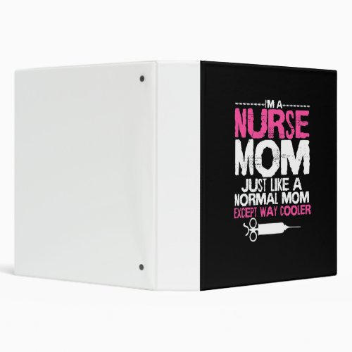 Im a Nurse Mom Just Like A Normal Mom Except Way 3 Ring Binder