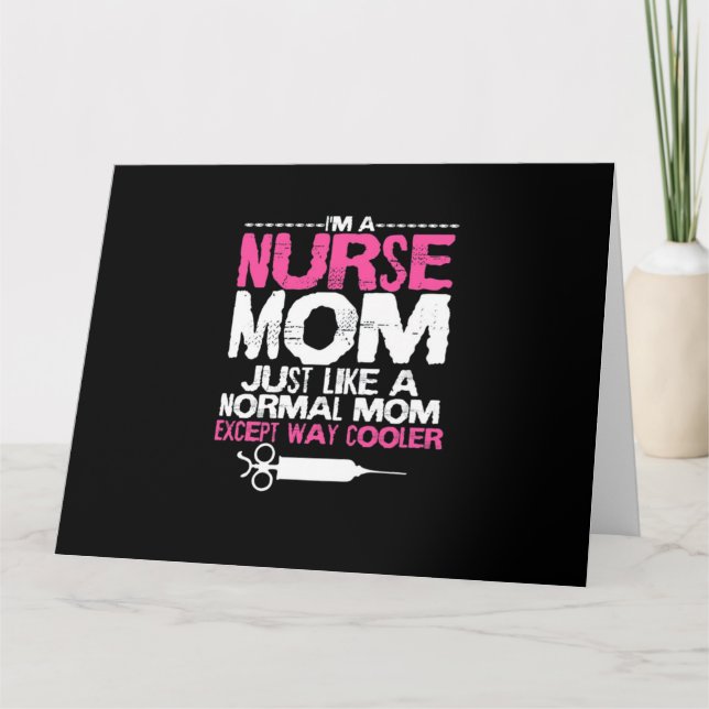 I'm a Nurse Mom Just Like A Normal Mom Except Way Card (Front)