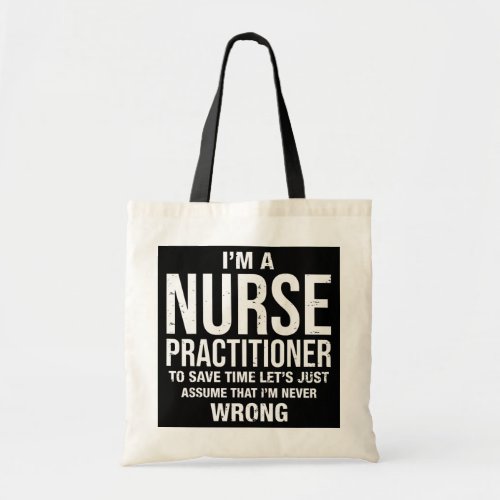 Im a Nurse Practitioner and Im never wrong Tote Bag