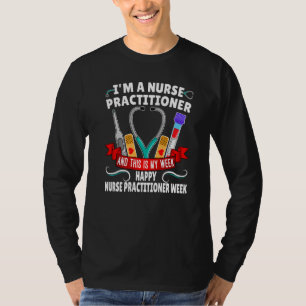 I'm A Nurse Practitioner And This Is My Week Happy T-Shirt