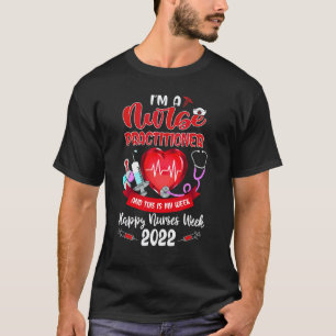 I'm A Nurse Practitioner This Is My Week Happy Nur T-Shirt