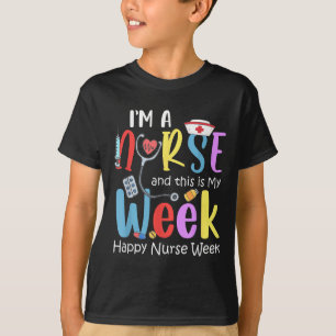 Im A Nurse This Is My Week Happy Nurse Week Nurse T-Shirt
