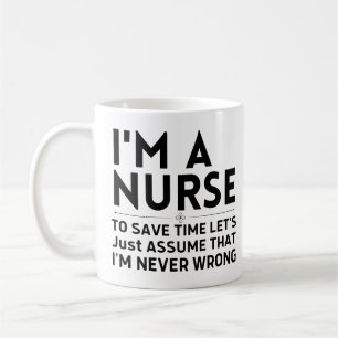 I'm A Nurse To Save Time Let's Just Assume Coffee Mug