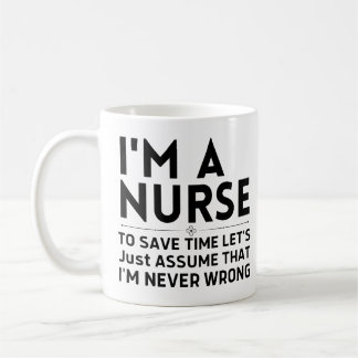I'm A Nurse To Save Time Let's Just Assume Coffee Mug