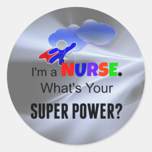 I'm a Nurse. What's Your Super Power? Classic Round Sticker