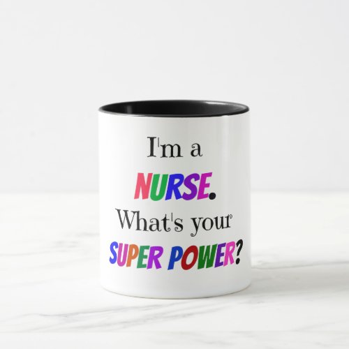 Im a Nurse Whats Your Super Power Mug