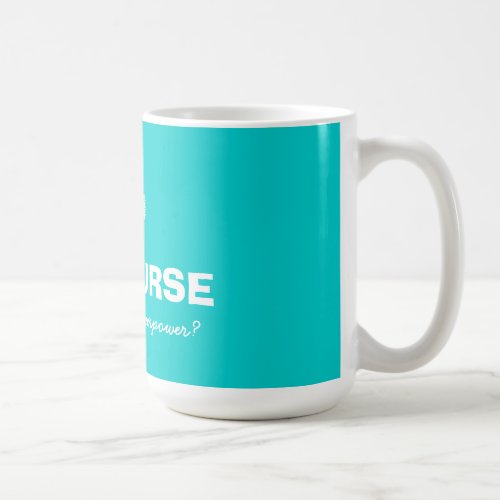 Im a nurse whats your superpower big coffee mug