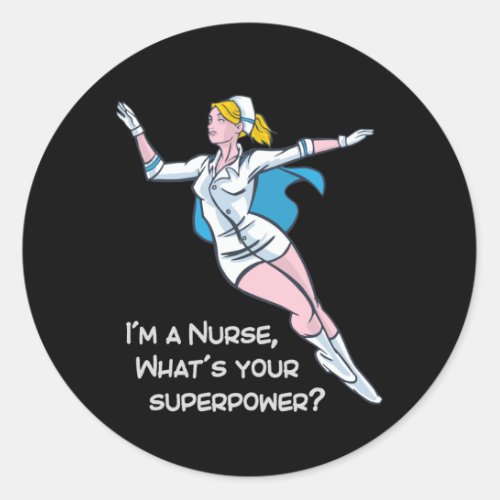 Im a nurse whats your superpower classic round sticker
