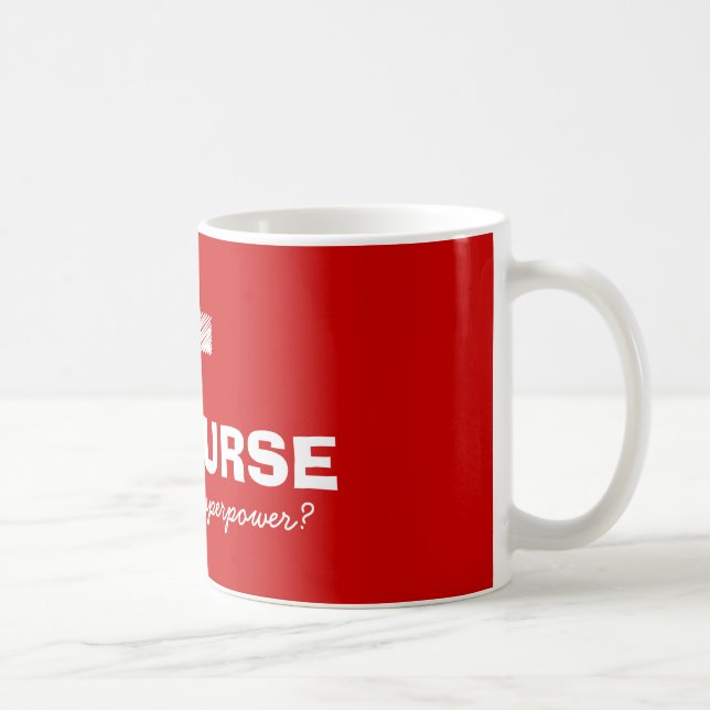 I'm a nurse what's your superpower coffee mug (Right)
