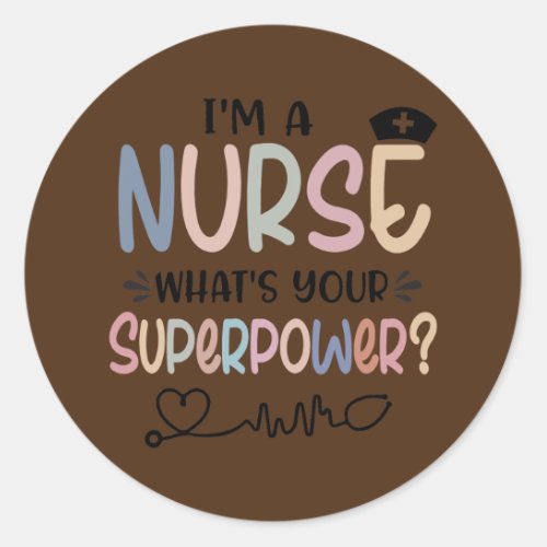 Im A Nurse Whats Your Superpower Funny Nursing  Classic Round Sticker
