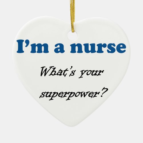 IM A NURSE WHATS YOUR SUPERPOWER Gift Present Ceramic Ornament