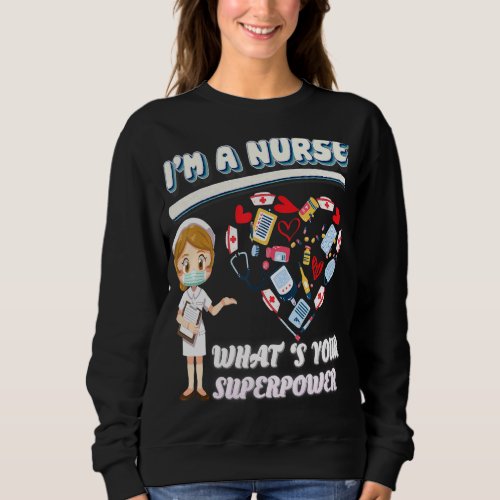 Im A Nurse Whats Your Superpower International N Sweatshirt