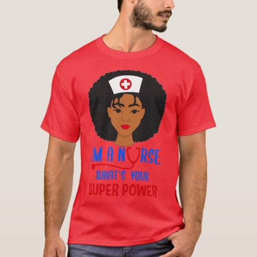 Im a nurse whats your superpower Nursing Power  gi T_Shirt