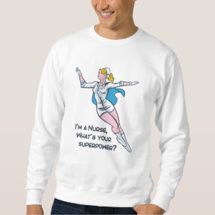 I'm a nurse what's your superpower sweatshirt