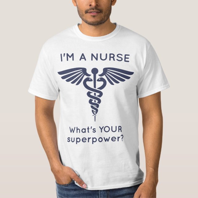 I'm A Nurse What's YOUR superpower? T-Shirt (Front)