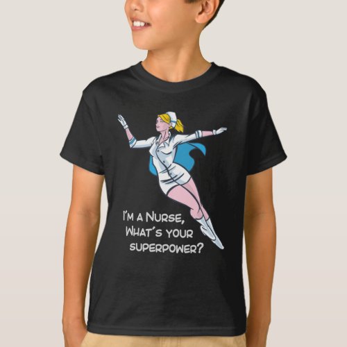 Im a nurse whats your superpower T_Shirt